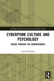 Cyberpunk Culture and Psychology : Seeing through the Mirrorshades