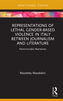 Representations of Lethal Gender-Based Violence in Italy Between Journalism and Literature : Femminicidio Narratives