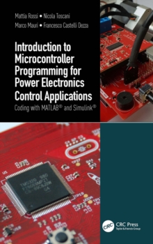 Introduction to Microcontroller Programming for Power Electronics Control Applications : Coding with MATLAB and Simulink