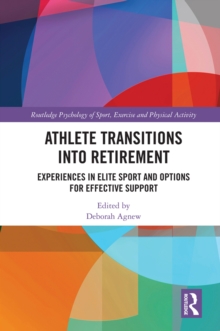 Athlete Transitions into Retirement : Experiences in Elite Sport and Options for Effective Support