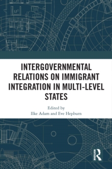 Intergovernmental Relations on Immigrant Integration in Multi-Level States