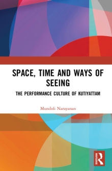 Space, Time and Ways of Seeing : The Performance Culture of Kutiyattam