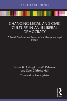 Changing Legal and Civic Culture in an Illiberal Democracy : A Social Psychological Survey of the Hungarian Legal System