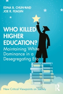 Who Killed Higher Education? : Maintaining White Dominance in a Desegregating Era