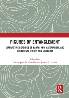 Figures of Entanglement : Diffractive Readings of Barad, New Materialism, and Rhetorical Theory and Criticism