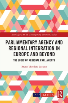 Parliamentary Agency and Regional Integration in Europe and Beyond : The Logic of Regional Parliaments