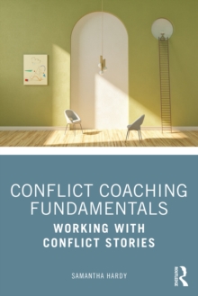 Conflict Coaching Fundamentals : Working With Conflict Stories