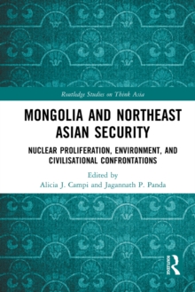 Mongolia and Northeast Asian Security : Nuclear Proliferation, Environment, and Civilisational Confrontations