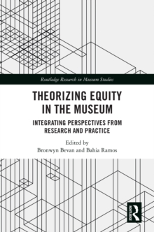 Theorizing Equity in the Museum : Integrating Perspectives from Research and Practice