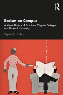 Racism on Campus : A Visual History of Prominent Virginia Colleges and Howard University