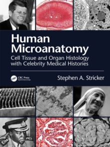 Human Microanatomy : Cell Tissue and Organ Histology with Celebrity Medical Histories