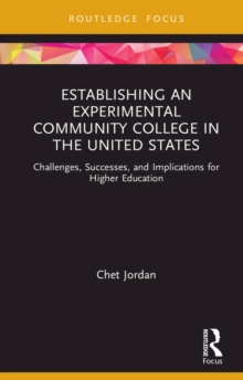 Establishing an Experimental Community College in the United States : Challenges, Successes, and Implications for Higher Education