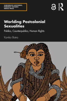 Worlding Postcolonial Sexualities : Publics, Counterpublics, Human Rights