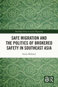 Safe Migration and the Politics of Brokered Safety in Southeast Asia