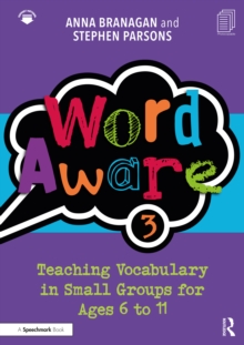 Word Aware 3 : Teaching Vocabulary in Small Groups for Ages 6 to 11