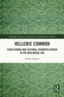 Hellenic Common : Greek Drama and Cultural Cosmopolitanism in the Neoliberal Era