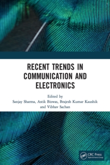 Recent Trends in Communication and Electronics : Proceedings of the International Conference on Recent Trends in Communication and Electronics (ICCE-2020), Ghaziabad, India, 28-29 November, 2020