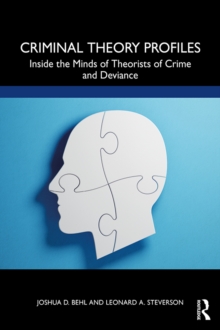 Criminal Theory Profiles : Inside the Minds of Theorists of Crime and Deviance