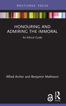 Honouring and Admiring the Immoral : An Ethical Guide