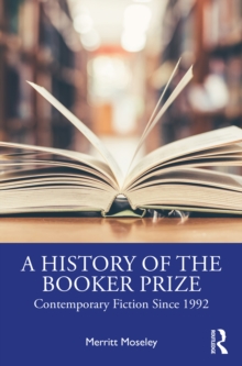 A History of the Booker Prize : Contemporary Fiction Since 1992