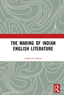 The Making of Indian English Literature