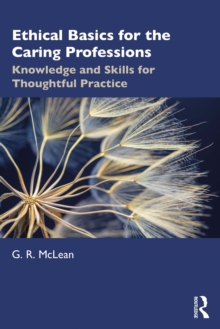 Ethical Basics for the Caring Professions : Knowledge and Skills for Thoughtful Practice