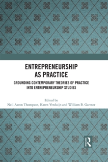 Entrepreneurship As Practice : Grounding Contemporary Theories of Practice into Entrepreneurship Studies