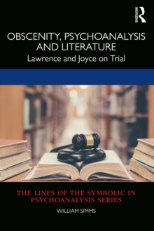 Obscenity, Psychoanalysis and Literature : Lawrence and Joyce on Trial