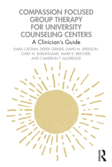 Compassion Focused Group Therapy for University Counseling Centers : A Clinician's Guide