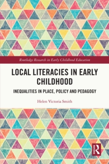 Local Literacies in Early Childhood : Inequalities in Place, Policy and Pedagogy