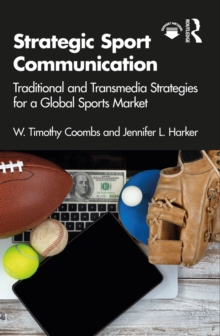 Strategic Sport Communication : Traditional and Transmedia Strategies for a Global Sports Market