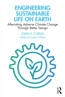 Engineering Sustainable Life on Earth : Alleviating Adverse Climate Change Through Better Design