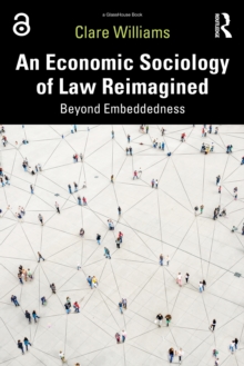 An Economic Sociology of Law Reimagined : Beyond Embeddedness