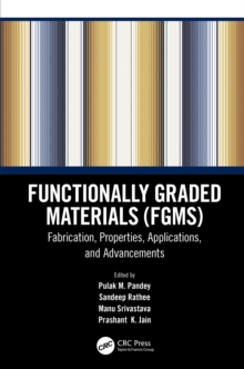 Functionally Graded Materials (FGMs) : Fabrication, Properties, Applications, and Advancements