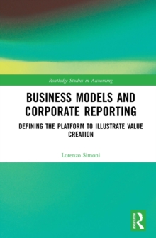 Business Models and Corporate Reporting : Defining the Platform to Illustrate Value Creation