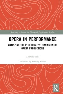 Opera in Performance : Analyzing the Performative Dimension of Opera Productions