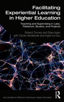 Facilitating Experiential Learning in Higher Education : Teaching and Supervising in Labs, Fieldwork, Studios, and Projects