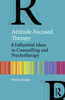 Attitude-Focused Therapy : 8 Influential Ideas in Counselling and Psychotherapy