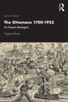 The Ottomans 1700-1923 : An Empire Besieged