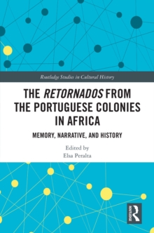 The Retornados from the Portuguese Colonies in Africa : Memory, Narrative, and History