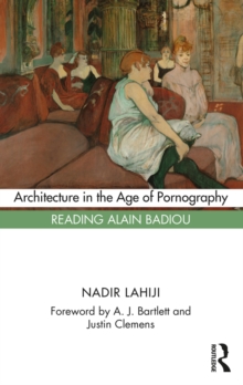 Architecture in the Age of Pornography : Reading Alain Badiou