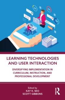 Learning Technologies and User Interaction : Diversifying Implementation in Curriculum, Instruction, and Professional Development