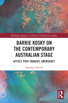 Barrie Kosky on the Contemporary Australian Stage : Affect, Post-Tragedy, Emergency