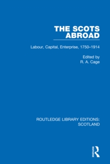 The Scots Abroad : Labour, Capital, Enterprise, 1750-1914