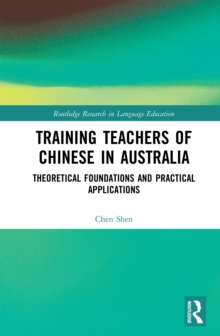 Training Teachers of Chinese in Australia : Theoretical Foundations and Practical Applications