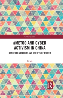 #MeToo and Cyber Activism in China : Gendered Violence and Scripts of Power