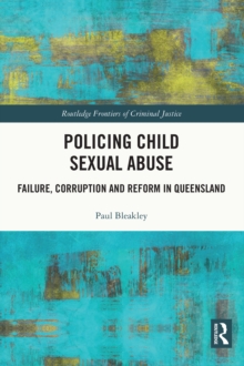 Policing Child Sexual Abuse : Failure, Corruption and Reform in Queensland