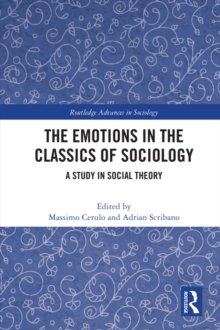 The Emotions in the Classics of Sociology : A Study in Social Theory