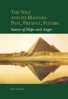 The Nile and Its Masters: Past, Present, Future : Source of Hope and Anger