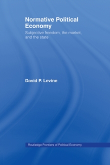 Normative Political Economy : Subjective Freedom, the Market and the State